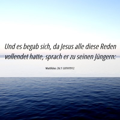 Picture 06 - Matthäus 26:1 LUTH1912 - Und es begab sich, da Jesus alle diese Reden - Bible Verse Picture