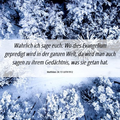 Picture 06 - Matthäus 26:13 LUTH1912 - Wahrlich ich sage euch: Wo dies Evangelium - Bible Verse Picture