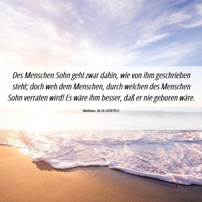 Picture 06 - Matthäus 26:24 LUTH1912 - Des Menschen Sohn geht zwar dahin, wie von ihm - Bible Verse Picture