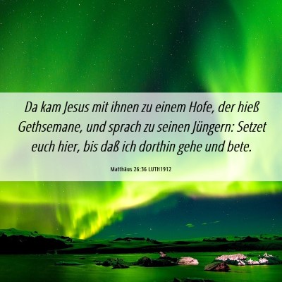 Picture 06 - Matthäus 26:36 LUTH1912 - Da kam Jesus mit ihnen zu einem Hofe, der hieß - Bible Verse Picture
