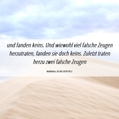 Picture 06 - Matthäus 26:60 LUTH1912 - und fanden keins. Und wiewohl viel falsche Zeugen - Bible Verse Picture