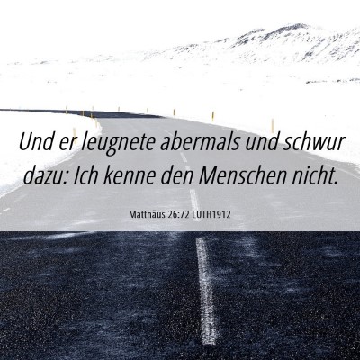 Picture 06 - Matthäus 26:72 LUTH1912 - Und er leugnete abermals und schwur dazu: Ich - Bible Verse Picture