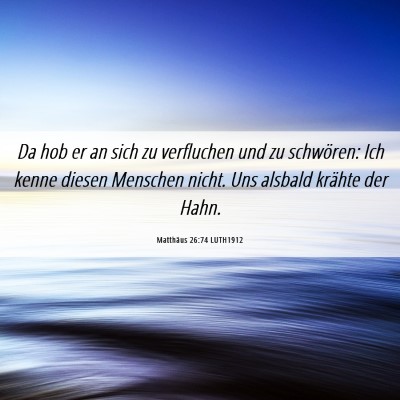 Picture 06 - Matthäus 26:74 LUTH1912 - Da hob er an sich zu verfluchen und zu schwören: - Bible Verse Picture