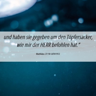Picture 06 - Matthäus 27:10 LUTH1912 - und haben sie gegeben um den Töpfersacker, wie - Bible Verse Picture