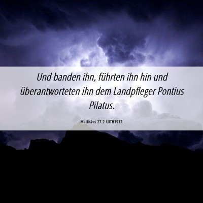 Picture 06 - Matthäus 27:2 LUTH1912 - Und banden ihn, führten ihn hin und - Bible Verse Picture