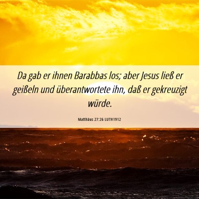 Picture 06 - Matthäus 27:26 LUTH1912 - Da gab er ihnen Barabbas los; aber Jesus ließ er - Bible Verse Picture