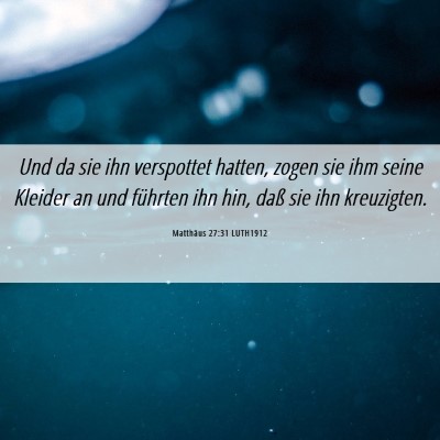 Picture 06 - Matthäus 27:31 LUTH1912 - Und da sie ihn verspottet hatten, zogen sie ihm - Bible Verse Picture