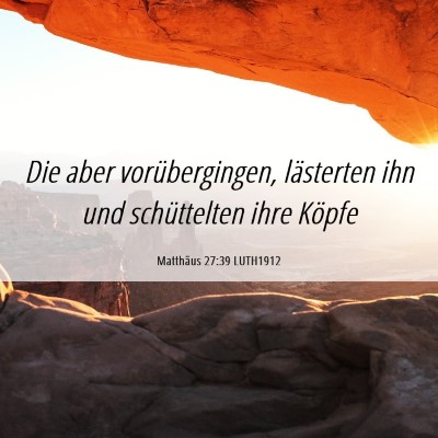 Picture 06 - Matthäus 27:39 LUTH1912 - Die aber vorübergingen, lästerten ihn und - Bible Verse Picture