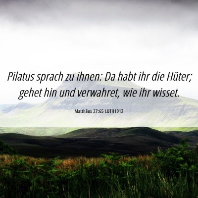 Picture 06 - Matthäus 27:65 LUTH1912 - Pilatus sprach zu ihnen: Da habt ihr die Hüter; - Bible Verse Picture