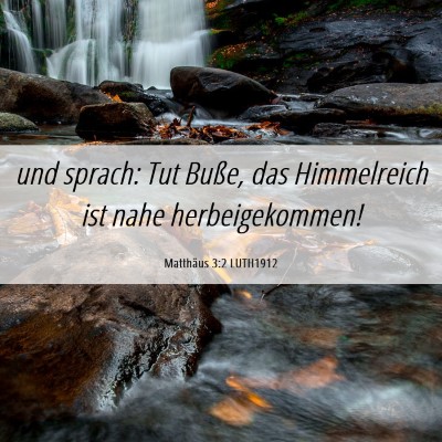 Picture 06 - Matthäus 3:2 LUTH1912 - und sprach: Tut Buße, das Himmelreich ist nahe - Bible Verse Picture
