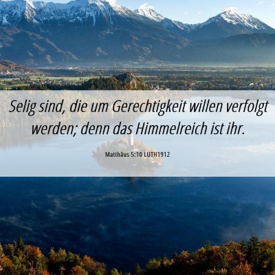 Picture 06 - Matthäus 5:10 LUTH1912 - Selig sind, die um Gerechtigkeit willen verfolgt - Bible Verse Picture