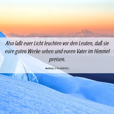 Picture 06 - Matthäus 5:16 LUTH1912 - Also laßt euer Licht leuchten vor den Leuten, - Bible Verse Picture