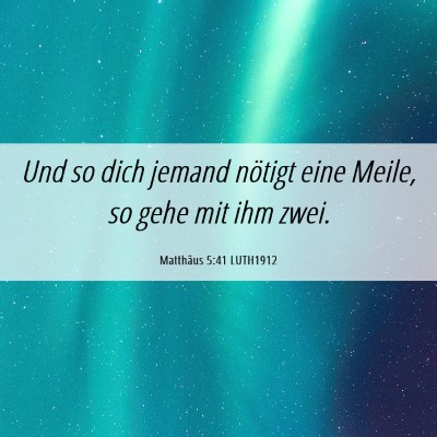 Picture 06 - Matthäus 5:41 LUTH1912 - Und so dich jemand nötigt eine Meile, so gehe - Bible Verse Picture
