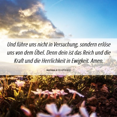 Picture 06 - Matthäus 6:13 LUTH1912 - Und führe uns nicht in Versuchung, sondern - Bible Verse Picture