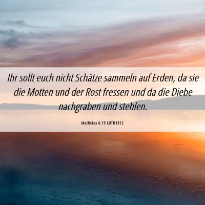 Picture 06 - Matthäus 6:19 LUTH1912 - Ihr sollt euch nicht Schätze sammeln auf Erden, - Bible Verse Picture