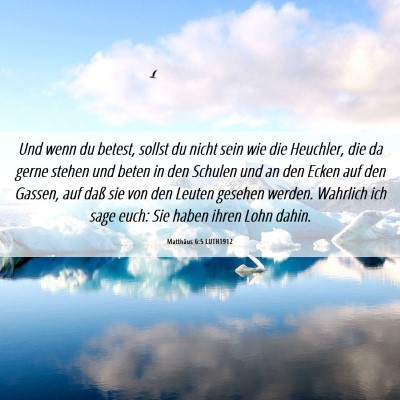 Picture 06 - Matthäus 6:5 LUTH1912 - Und wenn du betest, sollst du nicht sein wie die - Bible Verse Picture