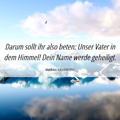 Picture 06 - Matthäus 6:9 LUTH1912 - Darum sollt ihr also beten: Unser Vater in dem - Bible Verse Picture