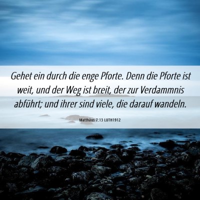 Picture 06 - Matthäus 7:13 LUTH1912 - Gehet ein durch die enge Pforte. Denn die Pforte - Bible Verse Picture