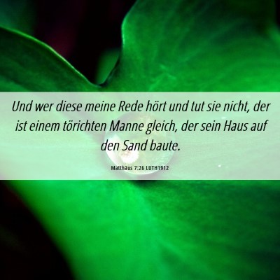 Picture 06 - Matthäus 7:26 LUTH1912 - Und wer diese meine Rede hört und tut sie nicht, - Bible Verse Picture