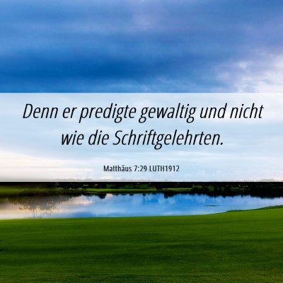 Picture 06 - Matthäus 7:29 LUTH1912 - Denn er predigte gewaltig und nicht wie die - Bible Verse Picture