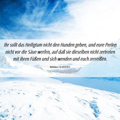Picture 06 - Matthäus 7:6 LUTH1912 - Ihr sollt das Heiligtum nicht den Hunden geben, - Bible Verse Picture