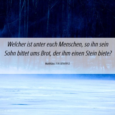 Picture 06 - Matthäus 7:9 LUTH1912 - Welcher ist unter euch Menschen, so ihn sein Sohn - Bible Verse Picture