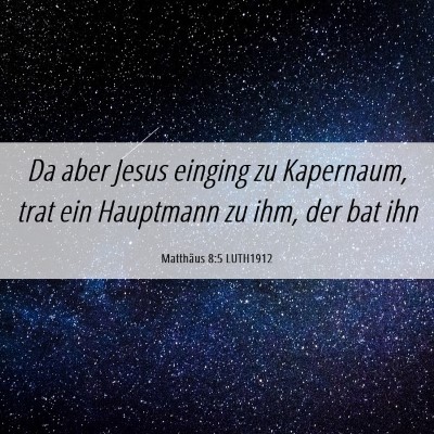 Picture 06 - Matthäus 8:5 LUTH1912 - Da aber Jesus einging zu Kapernaum, trat ein - Bible Verse Picture