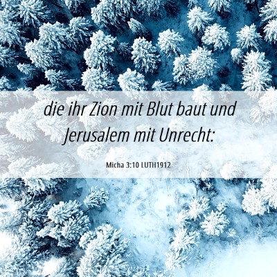 Picture 06 - Micha 3:10 LUTH1912 - die ihr Zion mit Blut baut und Jerusalem mit - Bible Verse Picture