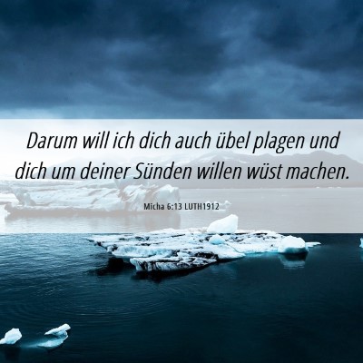 Picture 06 - Micha 6:13 LUTH1912 - Darum will ich dich auch übel plagen und dich um - Bible Verse Picture