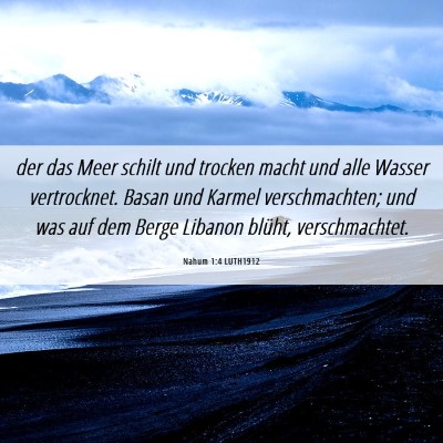 Picture 06 - Nahum 1:4 LUTH1912 - der das Meer schilt und trocken macht und alle - Bible Verse Picture