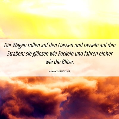 Picture 06 - Nahum 2:4 LUTH1912 - Die Wagen rollen auf den Gassen und rasseln auf - Bible Verse Picture