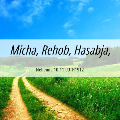Picture 06 - Nehemia 10:11 LUTH1912 - Micha, Rehob, - Bible Verse Picture