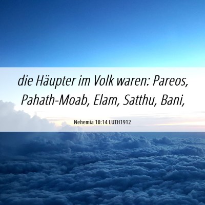 Picture 06 - Nehemia 10:14 LUTH1912 - die Häupter im Volk waren: Pareos, Pahath-Moab, - Bible Verse Picture