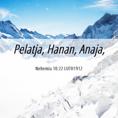 Picture 06 - Nehemia 10:22 LUTH1912 - Pelatja, Hanan, - Bible Verse Picture