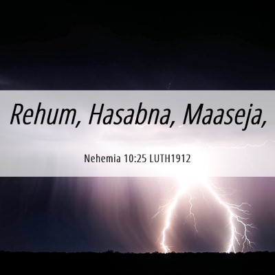 Picture 06 - Nehemia 10:25 LUTH1912 - Rehum, Hasabna, - Bible Verse Picture