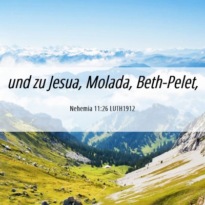 Picture 06 - Nehemia 11:26 LUTH1912 - und zu Jesua, Molada, - Bible Verse Picture
