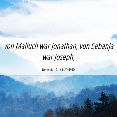 Picture 06 - Nehemia 12:14 LUTH1912 - von Malluch war Jonathan, von Sebanja war - Bible Verse Picture