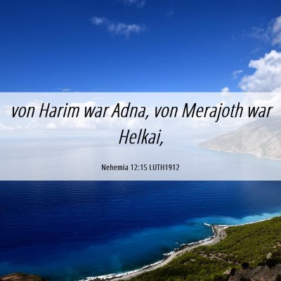 Picture 06 - Nehemia 12:15 LUTH1912 - von Harim war Adna, von Merajoth war - Bible Verse Picture