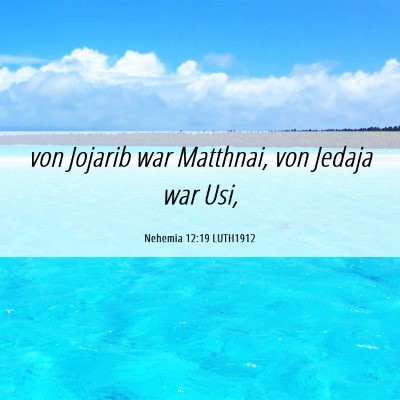 Picture 06 - Nehemia 12:19 LUTH1912 - von Jojarib war Matthnai, von Jedaja war - Bible Verse Picture