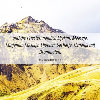 Picture 06 - Nehemia 12:41 LUTH1912 - und die Priester, nämlich Eljakim, Maaseja, - Bible Verse Picture