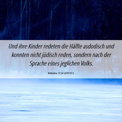 Picture 06 - Nehemia 13:24 LUTH1912 - Und ihre Kinder redeten die Hälfte asdodisch und - Bible Verse Picture