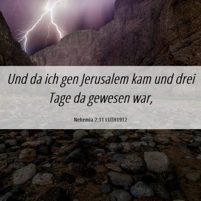 Picture 06 - Nehemia 2:11 LUTH1912 - Und da ich gen Jerusalem kam und drei Tage da - Bible Verse Picture