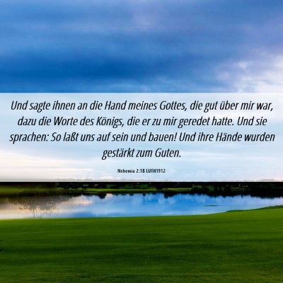 Picture 06 - Nehemia 2:18 LUTH1912 - Und sagte ihnen an die Hand meines Gottes, die - Bible Verse Picture
