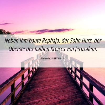 Picture 06 - Nehemia 3:9 LUTH1912 - Neben ihm baute Rephaja, der Sohn Hurs, der - Bible Verse Picture