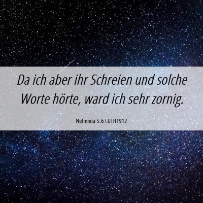 Picture 06 - Nehemia 5:6 LUTH1912 - Da ich aber ihr Schreien und solche Worte hörte, - Bible Verse Picture