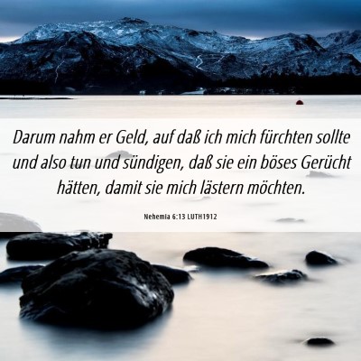 Picture 06 - Nehemia 6:13 LUTH1912 - Darum nahm er Geld, auf daß ich mich fürchten - Bible Verse Picture