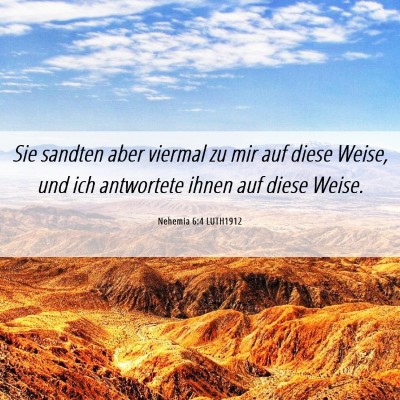 Picture 06 - Nehemia 6:4 LUTH1912 - Sie sandten aber viermal zu mir auf diese Weise, - Bible Verse Picture