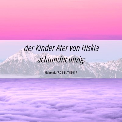 Picture 06 - Nehemia 7:21 LUTH1912 - der Kinder Ater von Hiskia - Bible Verse Picture
