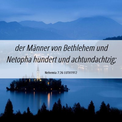 Picture 06 - Nehemia 7:26 LUTH1912 - der Männer von Bethlehem und Netopha hundert und - Bible Verse Picture