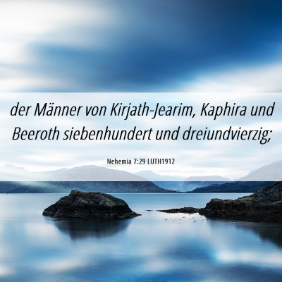 Picture 06 - Nehemia 7:29 LUTH1912 - der Männer von Kirjath-Jearim, Kaphira und - Bible Verse Picture